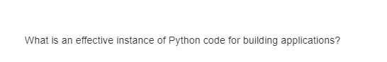 What is an effective instance of Python code for building applications?