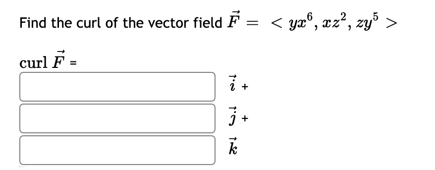 Find the curl of the vector field F = < yx®, xz², zy' >
curl F =
+
