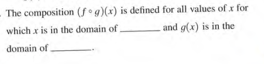 The composition (f g)(x) is defined for all values of x for
which x is in the domain of,
and g(x) is in the
domain of.
