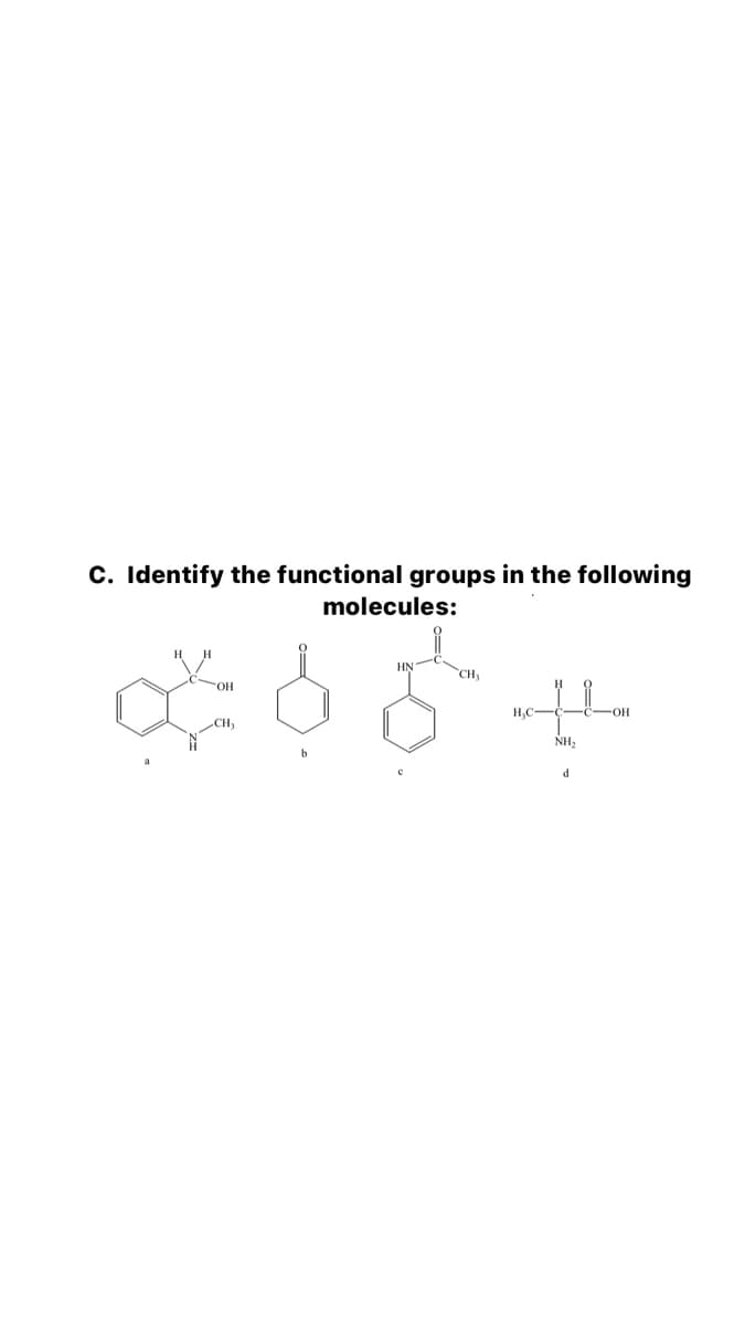 C. Identify the functional groups in the following
molecules:
HNC
CH,
H,C-
HO-
CH,
NH2
