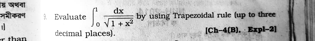 য় অথবা
dx
সমীকরণ
by using Trapezoidal rule (up to three
1 + x2
9. Evaluate
decimal places).
[Ch-4(B), Еxрі-2]
er than
