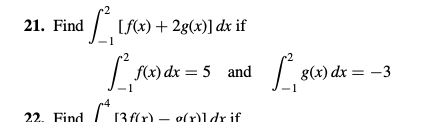 21. Find 1²
[f(x) + 2g(x)] dx if
f(x) dx = 5 and
22. Find [3 f(x). g(r)] drif
2
1,80
g(x) dx = -3