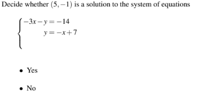 Decide whether (5,-1) is a solution to the system of equations
-3x-y=-14
• Yes
. No
y=-x+7