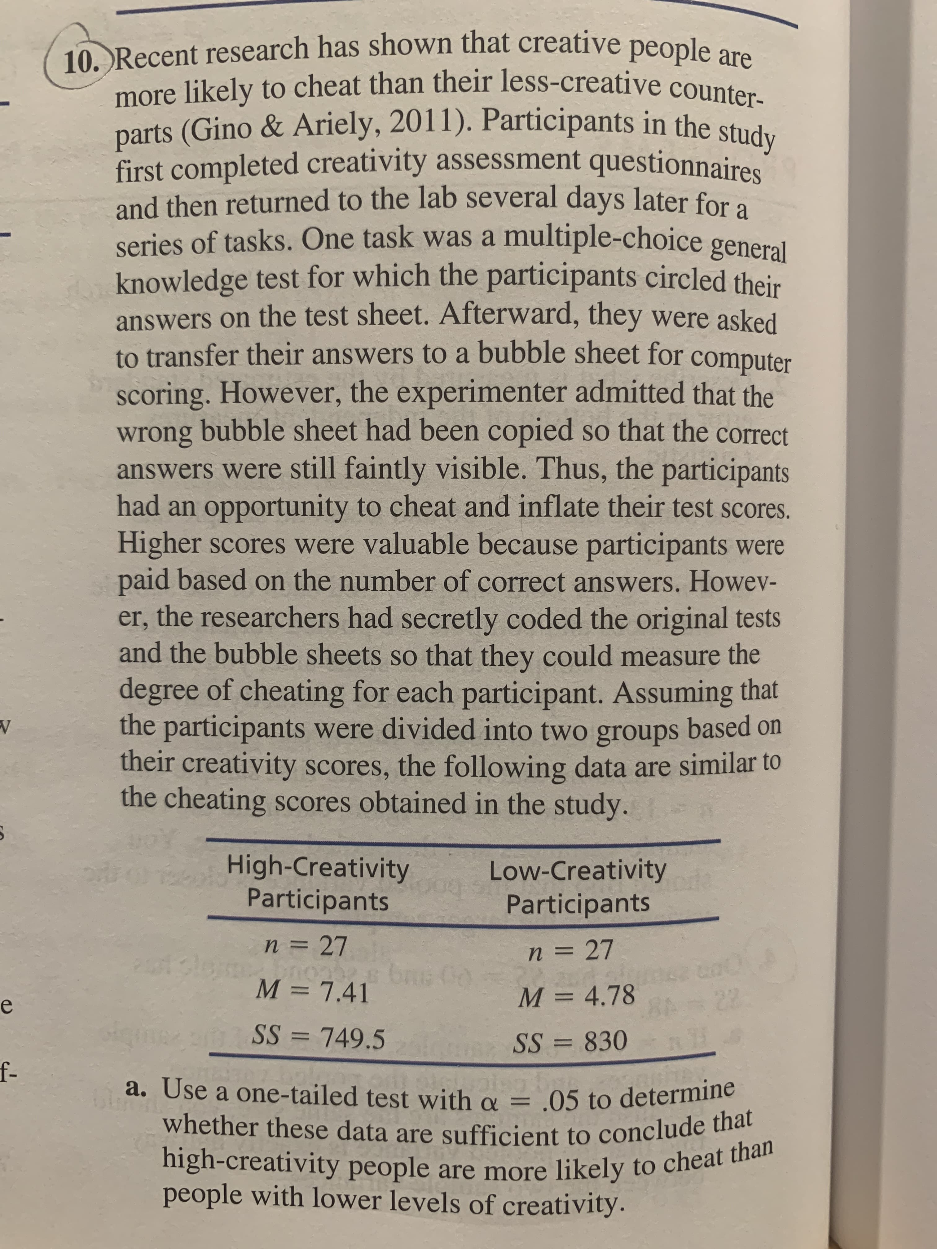 SS =
749.5
%3D
SS = 830
%3D
a. Use a one-tailed test with a = .05 to determine
whether these data are sufficient to conclude that
high-creativity people are more likely to cheat than
people with lower levels of creativity.
