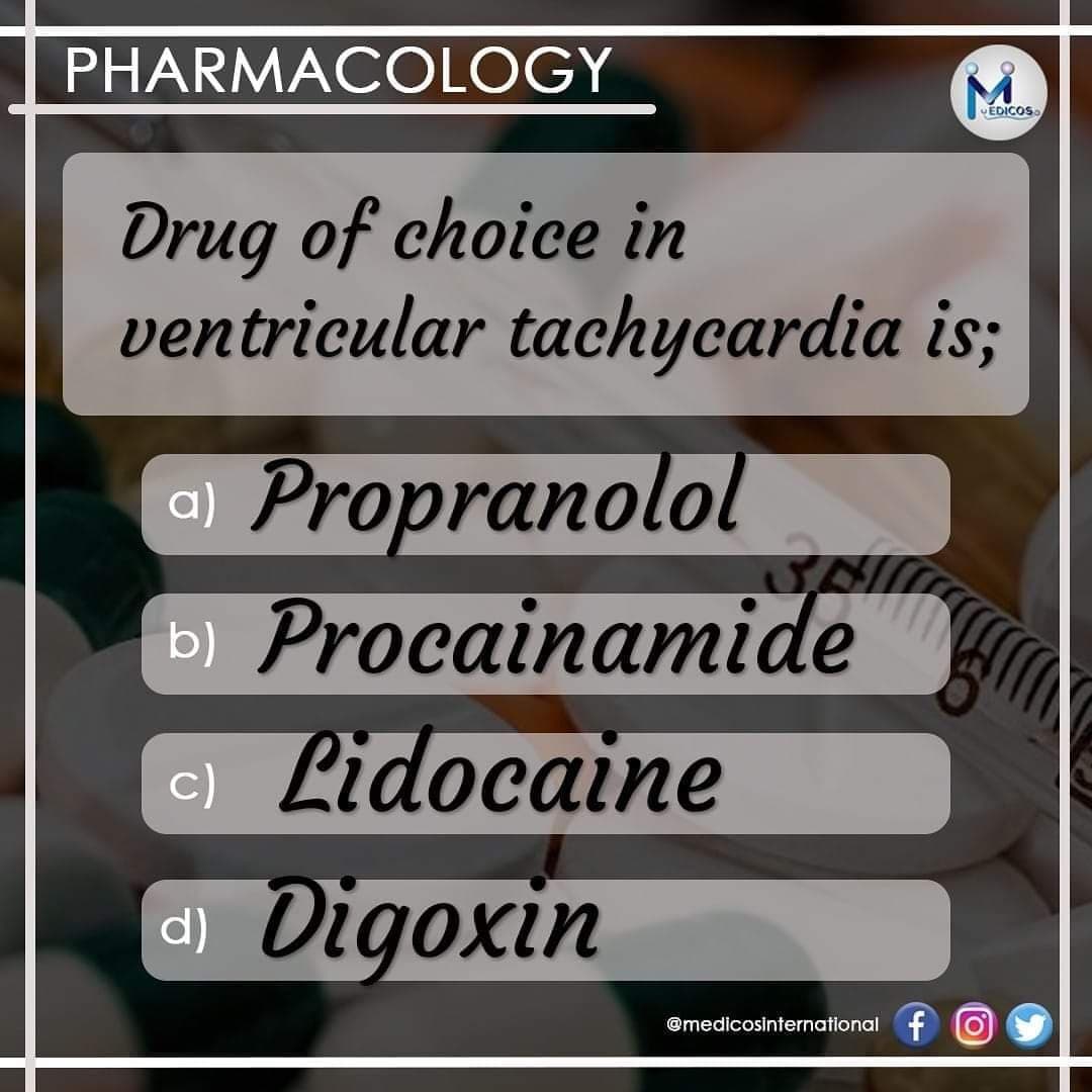 PHARMACOLOGY
EDICOS
Drug of choice in
ventricular tachycardia is;
O Propranolol
b) Procainamide
c) Lidocaine
Digoxin
@medicosinternational f 0
