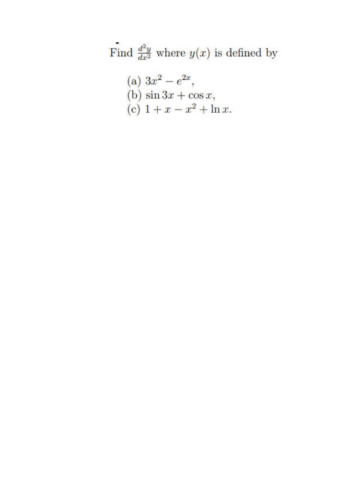 Find y
where y(x) is defined by
dr
(a) 3r2 – e2=.
(b) sin 3x + cos r,
(c) 1+x – x2 + In r.
