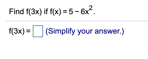 Find f(3x) if f(x) = 5- 6x.
f(3x) =
(Simplify your answer.)
