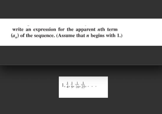 write an expression for the apparent nth term
(a„) of the sequence. (Assume that n begins with 1.)
1, 1. 9. 16 25•. .
