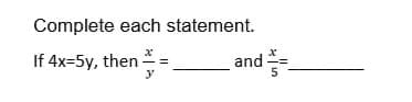 Complete each statement.
If 4x=5y, then -
and -
