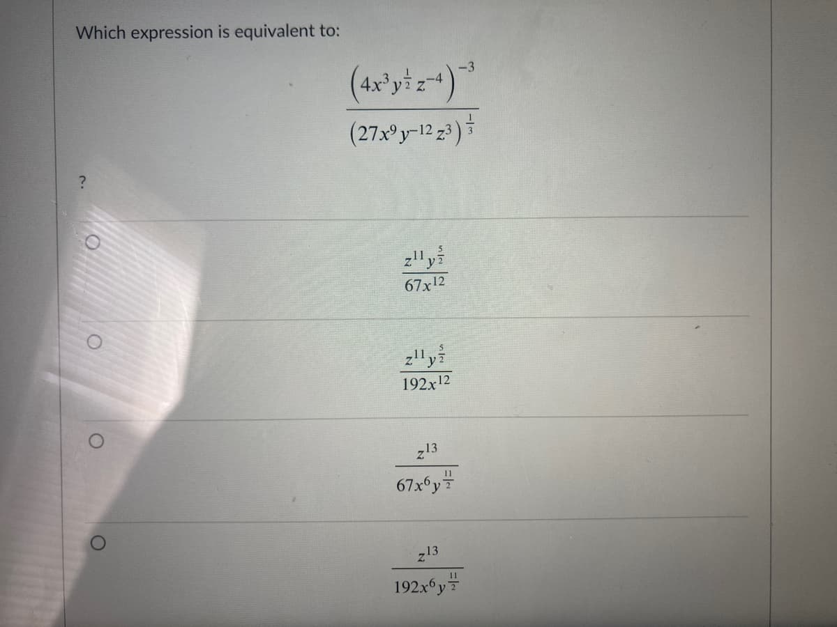 Which expression is equivalent to:
(27xºy-12 z3 )
z'y
67x12
zly
192x 12
13
67x y
11
z13
192x y
11
