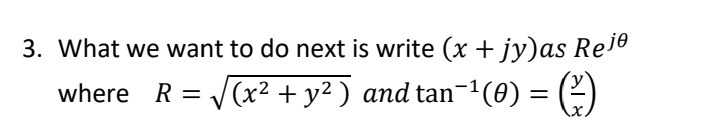 3. What we want to do next is write (x + jy)as Re1e
where R =
V(x2 + y² ) and tan-1(0) = (2)

