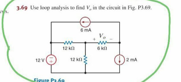 3.69 Use loop analysis to find V, in the circuit in Fig. P3.69.
s s.
6 mA
V.
+
ww
6 kN
12 kn
12 v
12 kn
() 2 mA
Figure P3.69
