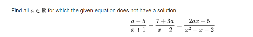 Find all a e R for which the given equation does not have a solution:
7+ 3a
2ax
a
-
|
x +1
х — 2
x2 – x – 2
