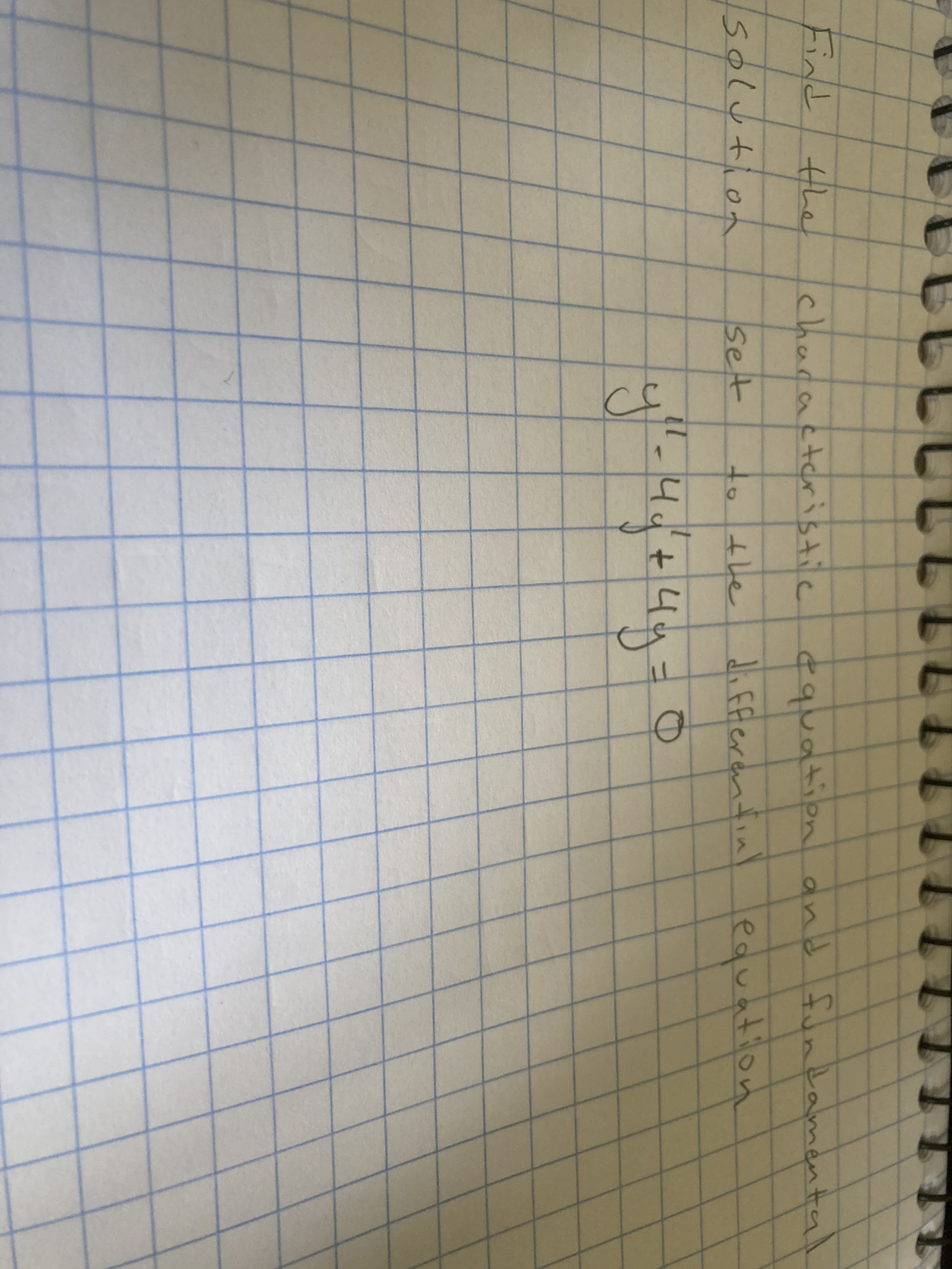 Find the
characteristie
equation and funtamental
5olution
set
to the
di Fferential
equation
4
+4
