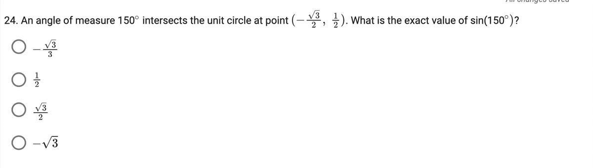 24. An angle of measure 150° intersects the unit circle at point (-
3
01/1/12
O-√3
1). What is the exact value of sin(150°)?