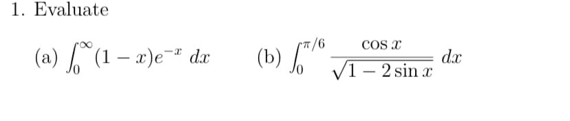 1. Evaluate
9/
CO x
(a) (1 – x)e dx
(b) ,"™
dx
p) A-2 sin a
