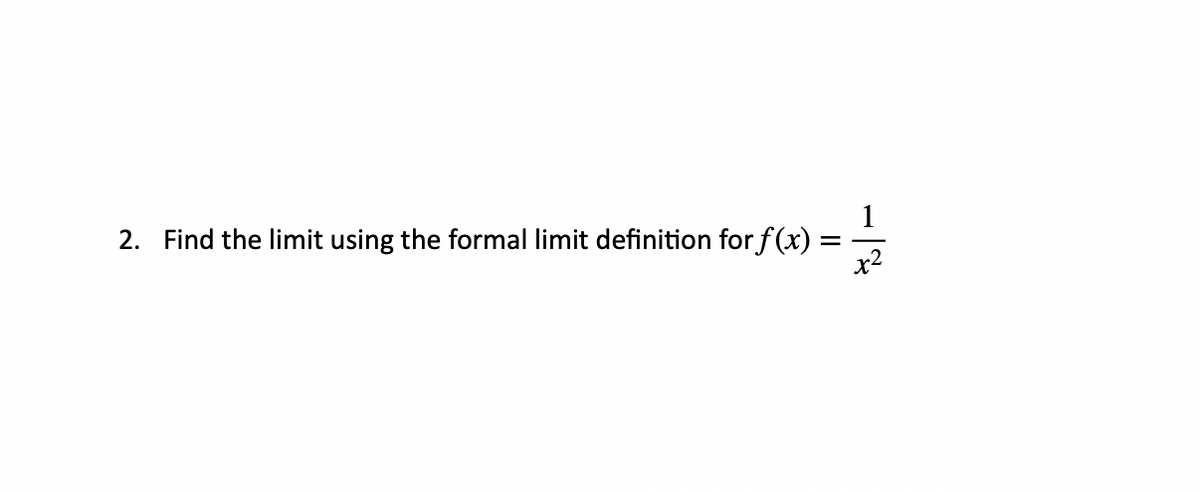 2. Find the limit using the formal limit definition for f (x) :
