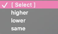 V [ Select ]
higher
lower
same
