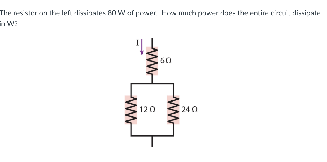 The resistor on the left dissipates 80 W of power. How much power does the entire circuit dissipate
in W?
60
12Ω
24 N
ww
ww

