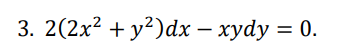3. 2(2x2 + у?)ӑх — хуdy %3D 0.
