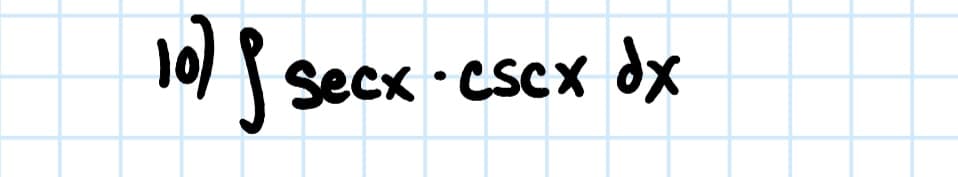 10)
Secx · CSCX dx
