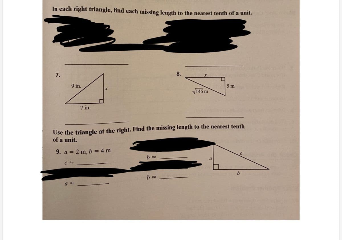 In each right triangle, find each missing length to the nearest tenth of a unit.
7.
8.
9 in.
5 m
146 m
7 in.
Use the triangle at the right. Find the missing length to the nearest tenth
of a unit.
9. a = 2 m, b = 4 m
b
