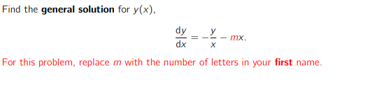 Find the general solution for y(x),
mx.
dx
For this problem, replace m with the number of letters in your first name.
