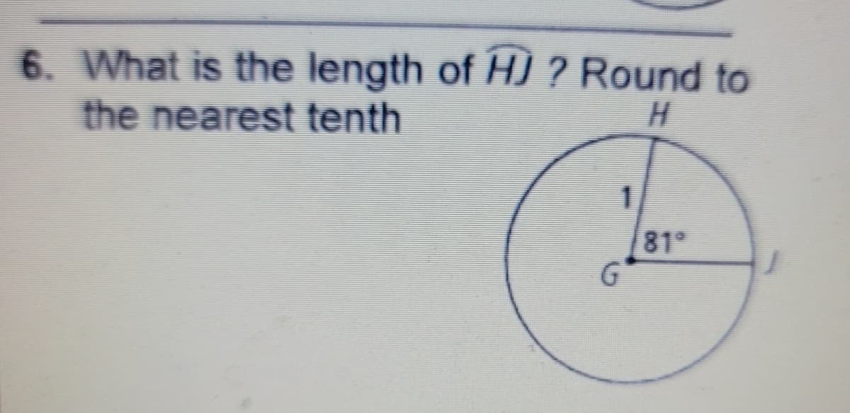6. What is the length of HJ ? Round to
the nearest tenth
81°
G
