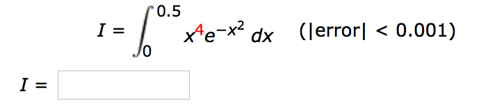 I =
"0.5
I = - x
0
x^e-x²
dx (error < 0.001)