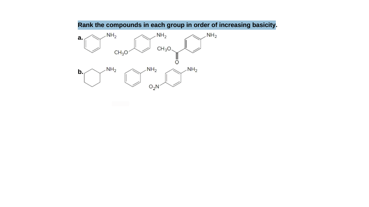 Rank the compounds in each group in order of increasing basicity.
NH2
NH2
NH2
а.
CH3O.
CH;0
b.
NH2
NH2
NH2
O,N
