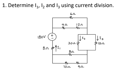 1. Determine 1₁, 1₂ and 13 using current division.
180V (+)
8
452
M
62
M
300
82
122
M
-M
√1₂
M
10.0 452
13
15.2