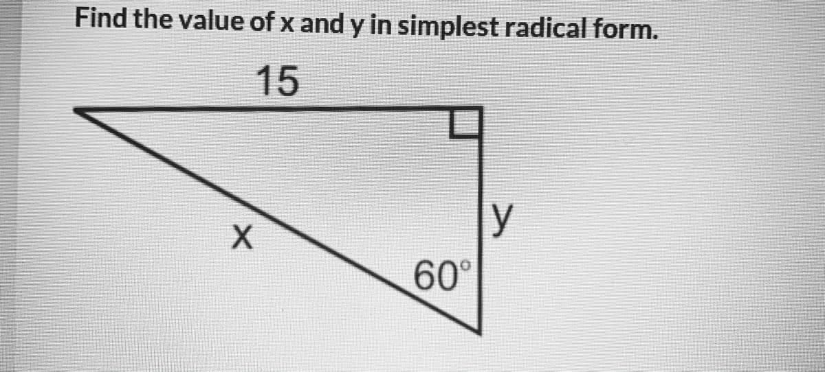 Find the value of x and y in simplest radical form.
15
y
60°
