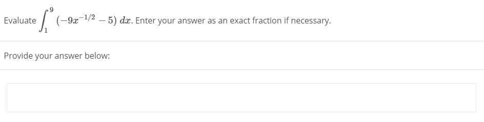Evaluate
-9x-1/2
- 5) dx. Enter your answer as an exact fraction if necessary.
Provide your answer below:
