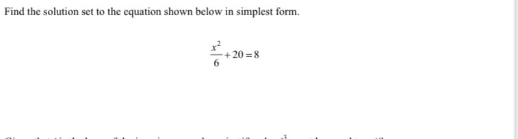 Find the solution set to the equation shown below in simplest form.
+20 = 8
