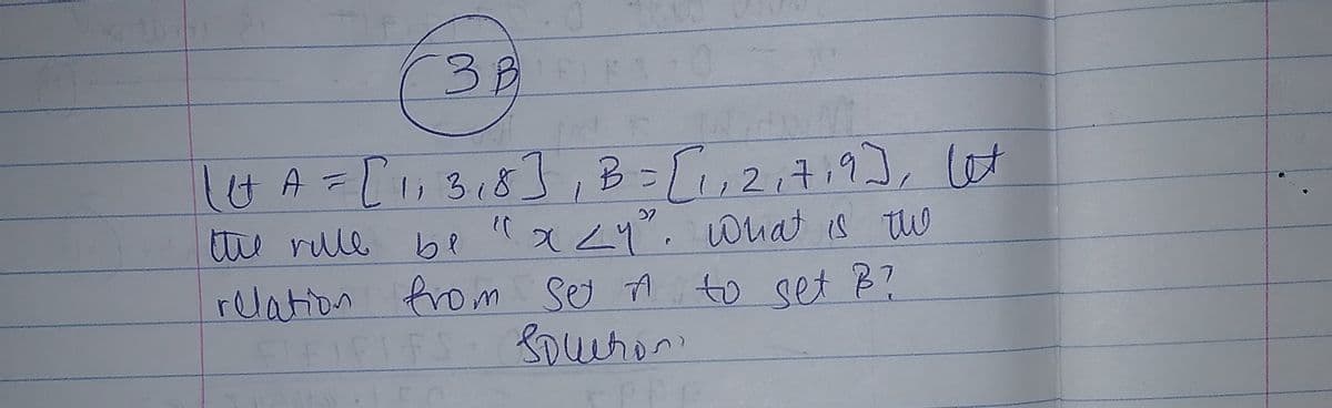 38
lUA=[1,318],B=[,2,7,9), let
be x"
relation from Sy A to set B?
the rle
wuat is tw
FLF
LFS
PP
