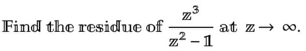 Find the residue of
3
2
z² - 1
N
at z→ ∞0.