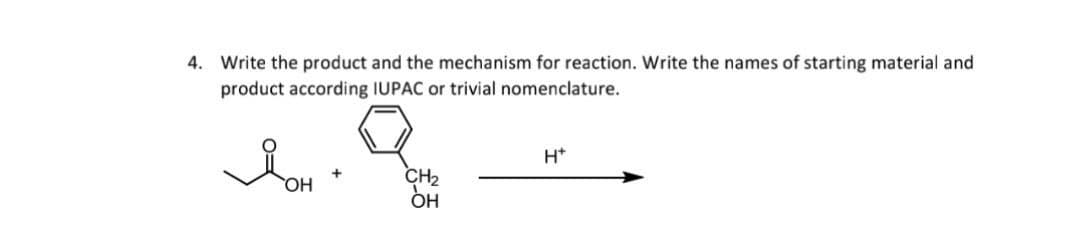 4. Write the product and the mechanism for reaction. Write the names of starting material and
product according IUPAC or trivial nomenclature.
Дон
H+
CH₂
он