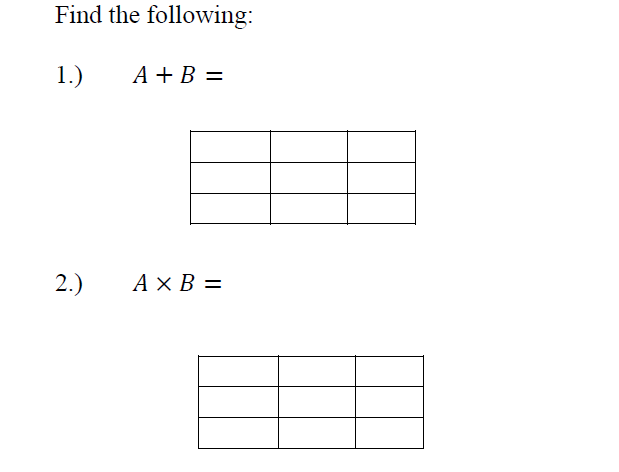 Find the following:
1.)
A +B =
2.)
АХВ %—
