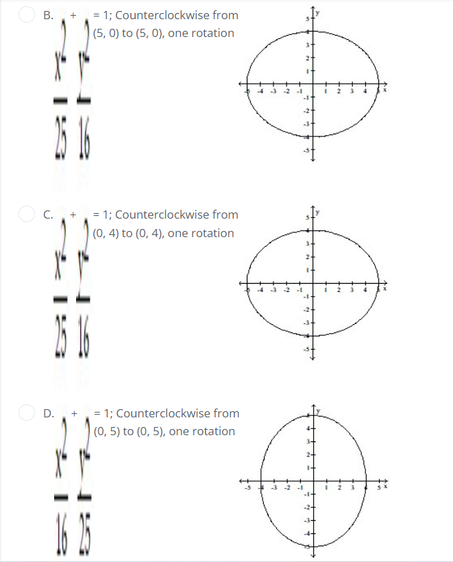 B.+ = 1; Counterclockwise from
|(5, 0) to (5, 0), one rotation
C. +,= 1; Counterclockwise from
(0, 4) to (0, 4), one rotation
3+
D. +,= 1; Counterclockwise from
|(0, 5) to (0, 5), one rotation
