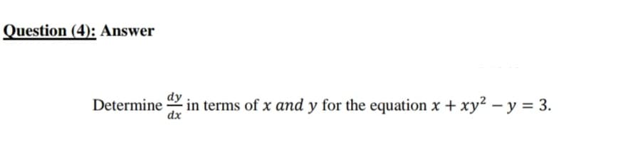 dy
Determine in terms of x and y for the equation x + xy² – y = 3.
dx
