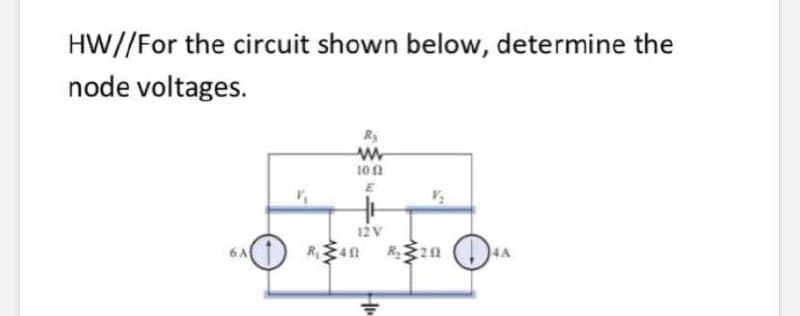 HW//For the circuit shown below, determine the
node voltages.
10n
E
12v
() Ran
4A
6 A
