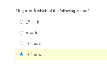 If log a = b which of the following is true?
O 1° = b
O a = b
O 10° = b
10° = a
