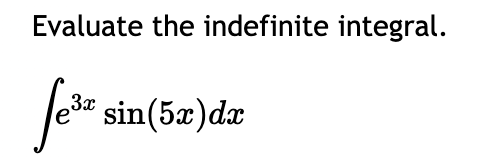 Evaluate the indefinite integral.
for
Je" sin(5a)dr

