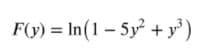 F(y) = In(1 – 5y² + y³ )
