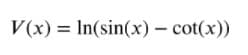 V(x) = In(sin(x) – cot(x))
