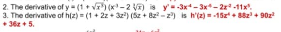 2. The derivative of y = (1 + Vx3) (x3 - 2 V) is y'=-3x+-3xs-2z2 -11x°.
3. The derivative of h(z) = (1 + 2z + 3z²) (5z + 8z? – z) is h'(z) = -15z* + 88z³ + 90z?
+ 36z + 5.
