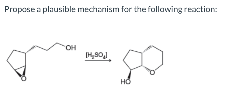 Propose a plausible mechanism for the following reaction:
HO.
(H,SO]
HỒ
