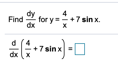 dy
4
Find
for y = - + 7 sin x.
dx
4
+7 sin x
dx (x
d
%3D
