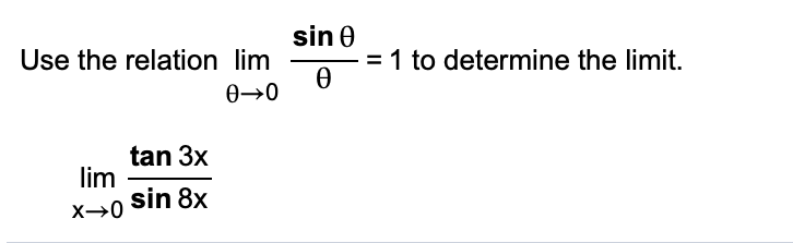 Use the relation lim
sin 0
= 1 to determine the limit.
0→0
tan 3x
lim
sin 8x
