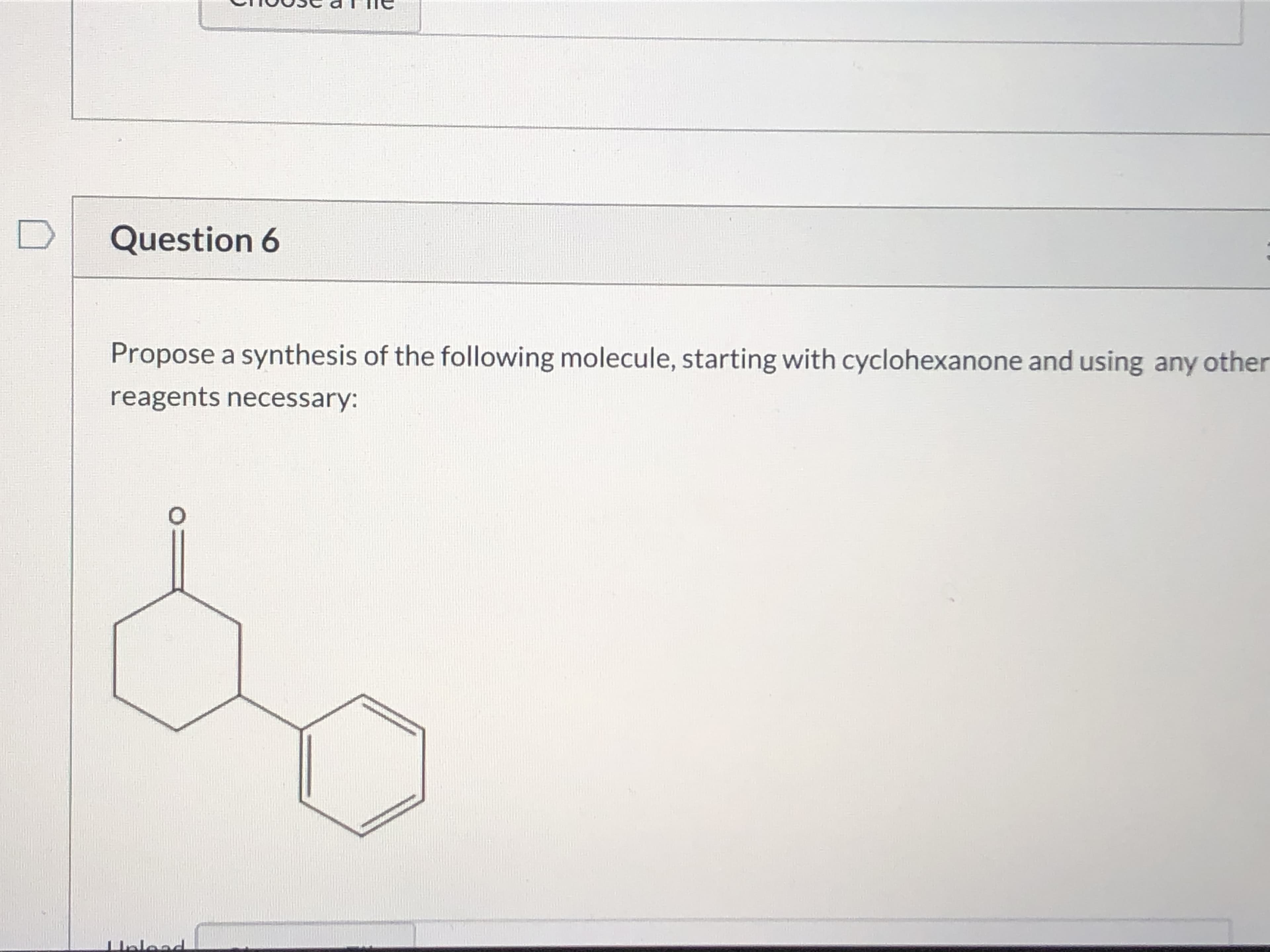 Propose a synthesis of the following molecule, starting with cyclohexanone and using any other
reagents necessary:
